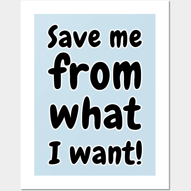 Save Me From What I Want Wall Art by valentinahramov